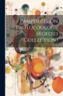 Pamphlets On Protozoology (Kofoid Collection) By Anonymous Cover Image