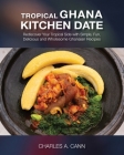 Tropical Ghana Kitchen Date By Charles A. Cann, Tiffany Sakato (Editor) Cover Image