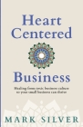 Heart-Centered Business: Healing from toxic business culture so your small business can thrive Cover Image