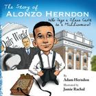 The Story of Alonzo Herndon: Who Says A Slave Can't Be a Millionaire? Cover Image