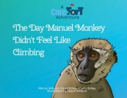 The Day Manuel Monkey Didn't Feel Like Climbing: A Care-Fort Adventure Cover Image