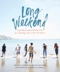 Long Weekend: Guidance and Inspiration for Creating Your Own Personal Retreat By Richelle Sigele Donigan, Rachel Neumann, Ericka McConnell (Photographs by) Cover Image