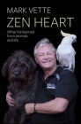 Zen Heart: What I've Learned from Animals and Life By Mark Vette Cover Image