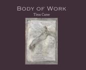 Body of Work By Tina Cane Cover Image
