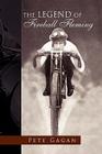 The Legend of Fireball Fleming By Pete Gagan Cover Image