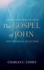 The Gospel of John: A Translation from the Greek, with Devotional Reflections By Charles C. Comey Cover Image
