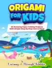 Origami For Kids: 50 Amazing Paper Folding Projects With Simple Step By Step Instructions (Origami Fun) By Charlotte Gibbs, Learning Through Activities Cover Image