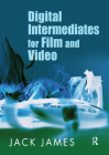 Digital Intermediates for Film and Video By Jack James Cover Image