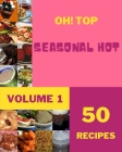 Oh! Top 50 Seasonal Hot Recipes Volume 1: Cook it Yourself with Seasonal Hot Cookbook! Cover Image