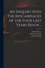 An Inquiry Into the Miscarriages of the Four Last Years Reign .. Cover Image