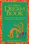 The World Dream Book: Use the Wisdom of World Cultures to Uncover Your Dream Power By Sarvananda Bluestone, Ph.D. Cover Image