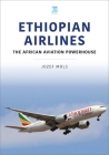 Ethiopian Airlines: The African Aviation Powerhouse By Jozef Mols Cover Image