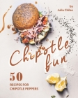 Chipotle Fun: 50 Recipes for Chipotle Peppers By Julia Chiles Cover Image
