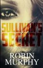 Sullivan's Secret By Robin Murphy Cover Image