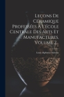 Leçons De Céramique Professées À L'école Centrale Des Arts Et Manufactures, Volume 2... Cover Image