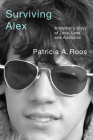 Surviving Alex: A Mother’s Story of Love, Loss, and Addiction By Patricia A. Roos Cover Image