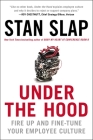 Under the Hood: Fire Up and Fine-Tune Your Employee Culture By Stan Slap Cover Image