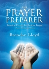 The Prayer Preparer: Practical Prayers For Positive People By Brendan Lloyd Cover Image