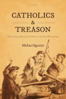 Catholics and Treason: Martyrology, Memory, and Politics in the Post-Reformation Cover Image