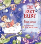 The Fart Fairy: Winner of 6 Children's Picture Book Awards: A Magical Explanation for those Embarrassing Sounds and Odors - For Kids A By Bobbie Hinman, Mark Wayne Adams (Illustrator) Cover Image
