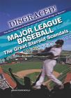 Major League Baseball: The Great Steroid Scandals (Disgraced! the Dirty History of Performance-Enhancing Drugs) By Jason Porterfield Cover Image