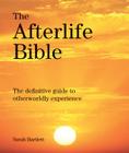 The Afterlife Bible: The Definitive Guide to Otherwordly Experience (Subject Bible) By Sarah Bartlett Cover Image