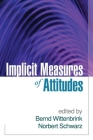 Implicit Measures of Attitudes By Bernd Wittenbrink, PhD (Editor), Norbert Schwarz, DrPhil (Editor) Cover Image
