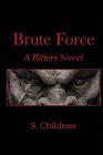 Brute Force: A Rifters Novel By Shane Childress Cover Image