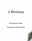 A Bestiary By Katherine Mosby, Jennifer Wulfe (Illustrator) Cover Image