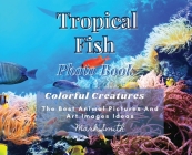 Tropical Fish. Photobook. Colorful Creatures: The Best Animal Pictures and Art Images Ideas Cover Image