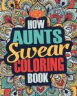 How Aunts Swear Coloring Book: A Funny, Irreverent, Clean Swear Word Aunt Coloring Book Gift Idea By Coloring Crew Cover Image