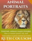 Animal Portraits: Painting animals made possible By Ruth Coulson Cover Image