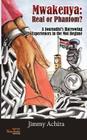 Mwakenya: Real or Phantom; subtitle: A Journalist's Harrowing Experience in the Moi Regime By Achira Jimmy Cover Image