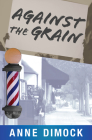 Against the Grain By Anne Dimock Cover Image