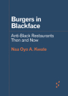 Burgers in Blackface: Anti-Black Restaurants Then and Now (Forerunners: Ideas First) By Naa Oyo A. Kwate Cover Image