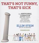 That's Not Funny, That's Sick: The National Lampoon and the Comedy Insurgents Who Captured the Mainstream By Ellin Stein, Jim Meskimen (Read by) Cover Image