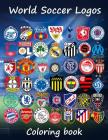 World Soccer Logos: World football team badges of the best clubs in the world, this coloring book is different as in the colored badges ar Cover Image
