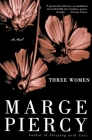 Three Women: A Novel By Marge Piercy Cover Image