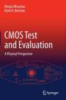 CMOS Test and Evaluation: A Physical Perspective By Manjul Bhushan, Mark B. Ketchen Cover Image