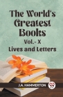 The World's Greatest Books Vol.- X Lives and Letters By J. a. Hammerton Cover Image