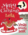 Merry Christmas Leila - Xmas Activity Book: (Personalized Children's Activity Book) Cover Image