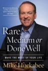 Rare, Medium, or Done Well: Make the Most of Your Life By Mike Huckabee Cover Image