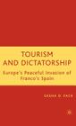 Tourism and Dictatorship: Europe's Peaceful Invasion of Franco's Spain By S. Pack Cover Image