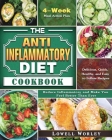 The Anti-Inflammatory Diet Cookbook: 4-Week Meal Action Plan - Delicious, Quick, Healthy, and Easy to Follow Recipes - Reduce Inflammatory and Make Yo Cover Image