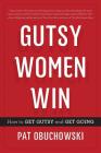 Gutsy Women Win: How to Get Gutsy and Get Going By Pat Obuchowski Cover Image