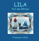 LILA Fait des Bêtises By Françoise Callier Cover Image