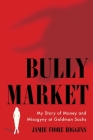 Bully Market: My Story of Money and Misogyny at Goldman Sachs Cover Image