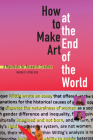 How to Make Art at the End of the World: A Manifesto for Research-Creation By Natalie Loveless Cover Image