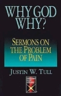 Why God Why?: Sermons on the Problem of Pain By Justin W. Tull Cover Image
