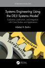 Systems Engineering Using the DEJI Systems Model(R): Evaluation, Justification, and Integration with Case Studies and Applications (Systems Innovation Book) Cover Image